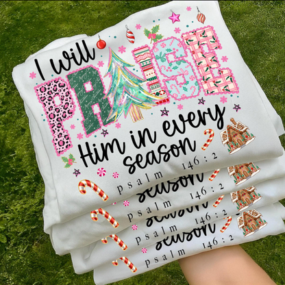 I Will Praise Him in every Season Sweatshirt