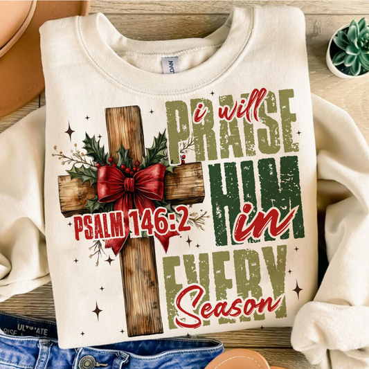 I Will Praise Him in every Season and Cross Sweatshirt