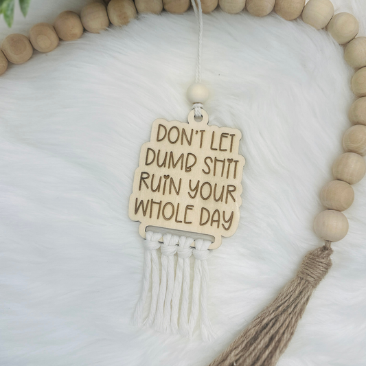 Don’t let D*mb Sh*t ruin your dayCar Charm